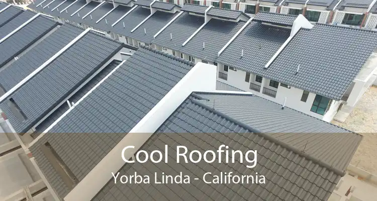 Cool Roofing Yorba Linda - California
