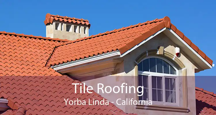 Tile Roofing Yorba Linda - California